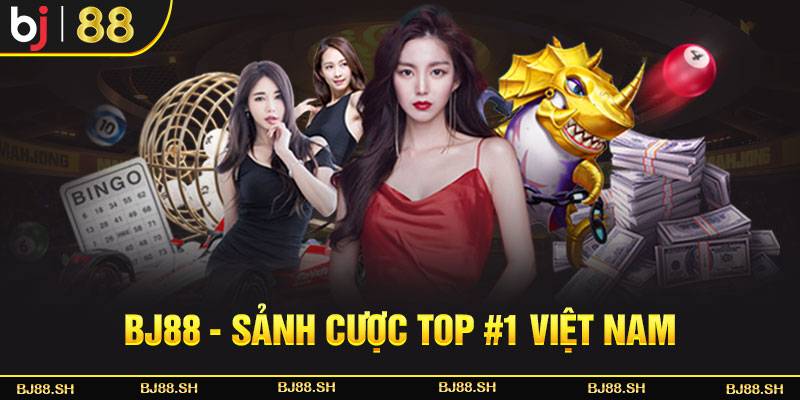 BJ88 - Sảnh cược top #1 Việt Nam