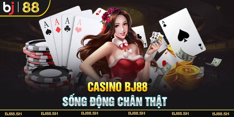Casino BJ88 - Sống động chân thật